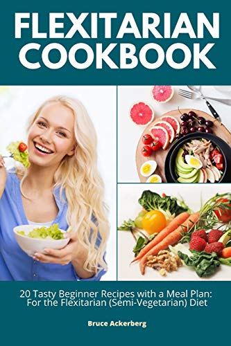 Beispielbild fr Flexitarian Cookbook: 20 Tasty Beginner Recipes with a Meal Plan: For the Flexitarian (Semi-Vegetarian) Diet zum Verkauf von GreatBookPrices