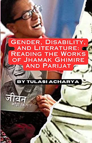 Stock image for Gender, Disability, and Literature: Reading the Works of Jhamak Ghimire and Parijat (Middle English Edition) for sale by California Books