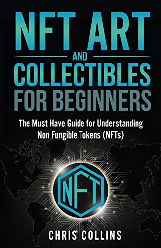 Beispielbild fr NFT Art and Collectibles for Beginners: The Must Have Guide for Understanding Non Fungible Tokens (NFTs) zum Verkauf von AwesomeBooks