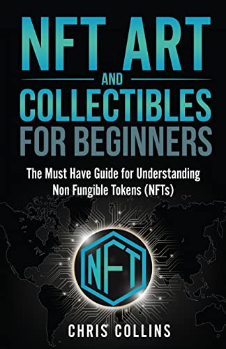 Stock image for NFT Art and Collectibles for Beginners: The Must Have Guide for Understanding Non Fungible Tokens (NFTs) for sale by ThriftBooks-Atlanta