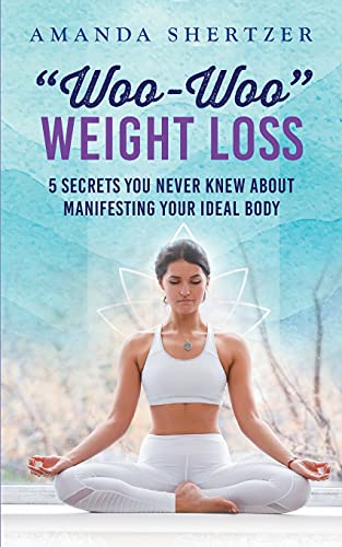Beispielbild fr Woo-Woo Weight Loss: 5 Secrets You Never Knew About Manifesting Your Ideal Body zum Verkauf von Save With Sam