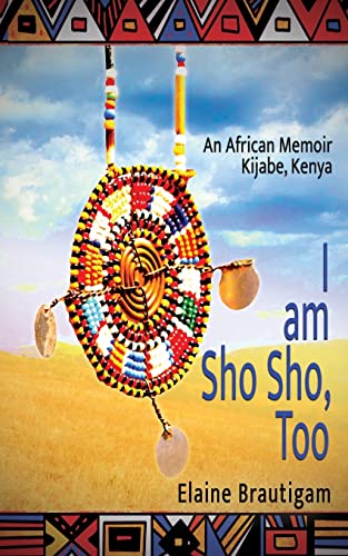 Beispielbild fr I am Sho Sho, Too: An African Memoir: Kijabe, Kenya zum Verkauf von BooksRun