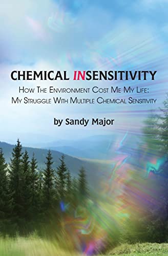 Stock image for Chemical Insensitivity: How the Environment Cost Me My Life: My Struggle with Multiple Chemical Sensitivity for sale by ThriftBooks-Dallas