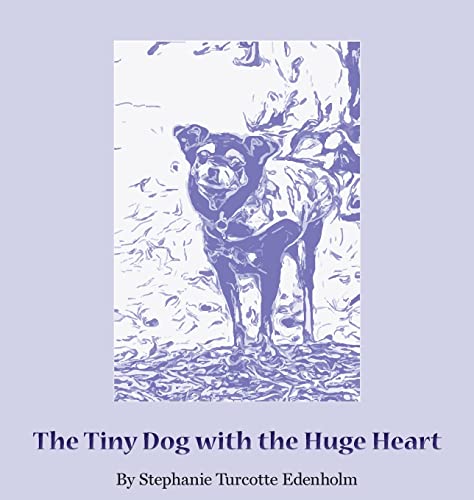 Stock image for The Tiny Dog with the Huge Heart for sale by ThriftBooks-Atlanta