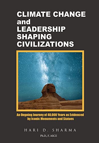 Stock image for Climate Change and Leadership Shaping Civilizations: An Ongoing Journey of 40,000 Years as Evidenced by Iconic Monuments and Statues for sale by ThriftBooks-Atlanta