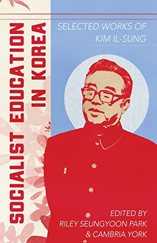 Imagen de archivo de Socialist Education in Korea: Selected Works of Kim Il-Sung a la venta por Weller Book Works, A.B.A.A.