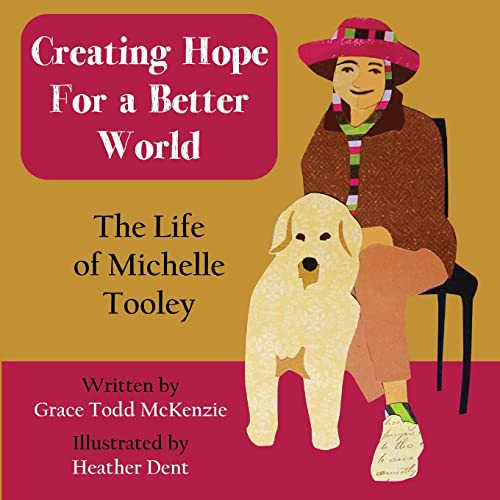 Stock image for Creating Hope for a Better World : The Life of Michelle Tooley for sale by Better World Books