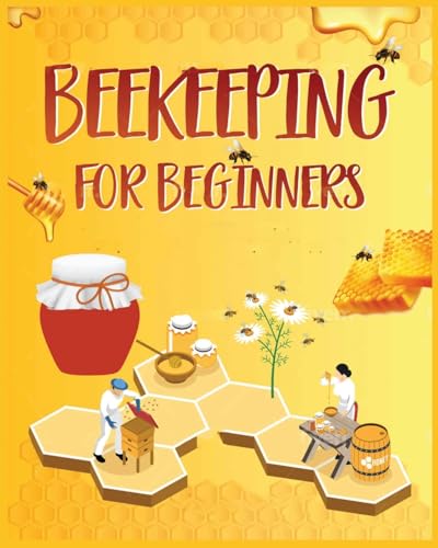 Imagen de archivo de Beekeeping for Beginners: The New Complete Guide to Setting Up, Maintaining, and Expanding Your Beehive a la venta por California Books