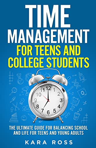 Imagen de archivo de Time Management For Teens And College Students: The Ultimate Guide for Balancing School and Life for Teens and Young Adults a la venta por GreatBookPrices