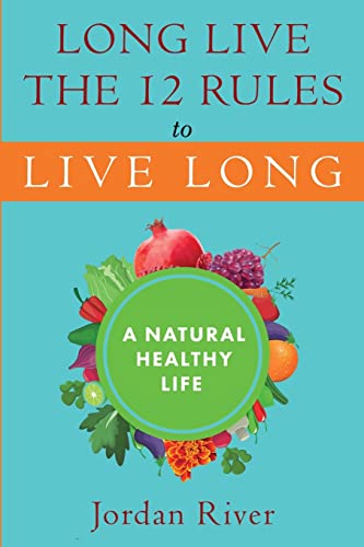 Imagen de archivo de Long Live the 12 Rules to Live Long: A Natural Healthy Live a la venta por Big River Books