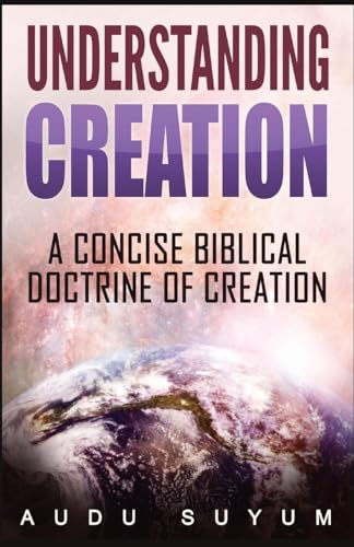 Imagen de archivo de Understanding Creation: A Concise Biblical Doctrine of Creation a la venta por Ria Christie Collections