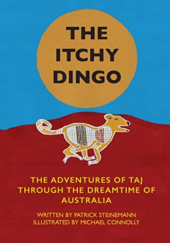 Beispielbild fr The Itchy Dingo: The Adventures of Taj through the Dreamtime of Australia zum Verkauf von Big River Books