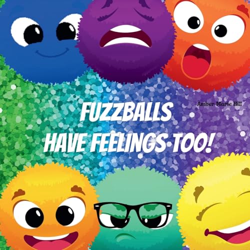 9781088055755: Fuzzballs Have Feelings Too!: Learning Emotions and Feelings in a Fun Way, Kids Book About Emotions