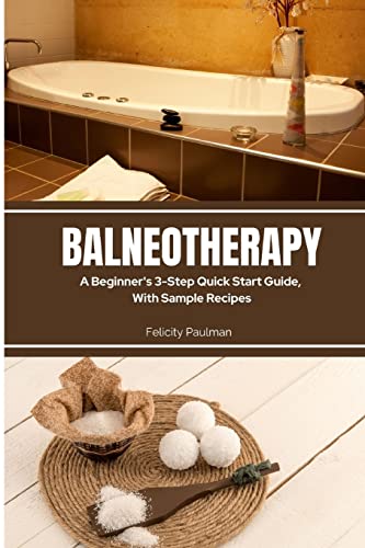 Imagen de archivo de Balneotherapy: A Beginner's 3-Step Quick Start Guide, With Sample Recipes a la venta por GreatBookPrices