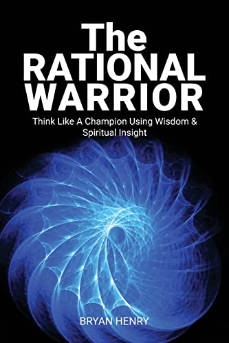 Stock image for The Rational Warrior: Think Like A Winner Using Wisdom and Spiritual Insight for sale by GreatBookPrices