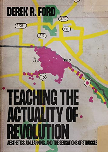 Stock image for Teaching the Actuality of Revolution: Aesthetics, Unlearning, and the Sensations of Struggle for sale by Books Unplugged