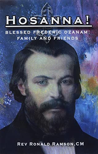 Stock image for Hosanna!: Blessed Frederic Ozanam: Family and Friends for sale by GreatBookPrices