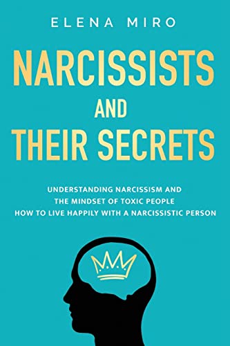 Imagen de archivo de Narcissists and Their Secrets: Understanding narcissism and the mindset of toxic people. How to live happily with a narcissistic person a la venta por GreatBookPrices