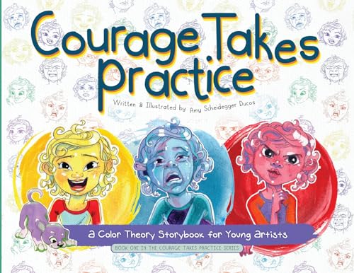 9781088094099: Courage Takes Practice: A Color Theory Storybook for Young Artists: A Color Theory Storybook for Young Artists