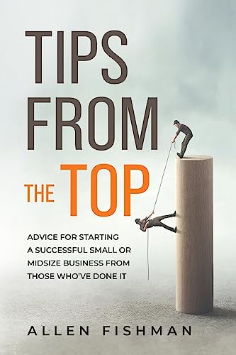 Beispielbild fr TIPS FROM THE TOP: ADVICE FOR STARTING A SUCCESSFUL SMALL OR MIDSIZE BUSINESS FROM THOSE WHO'VE DONE IT zum Verkauf von GreatBookPrices