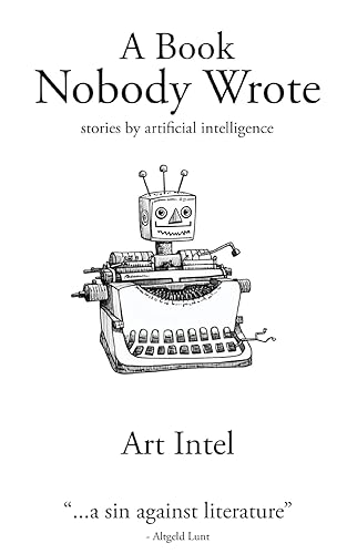 Stock image for A Book Nobody Wrote: Stories by Artificial Intelligence for sale by GreatBookPrices
