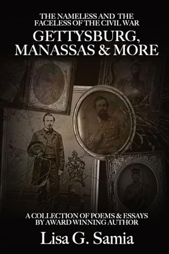 Stock image for The NAMELESS & the FACELESS of the CIVIL WAR, Gettysburg, Manassas and More: BOOK THREE: A Collection of Poems, Essays and Photos for sale by PlumCircle