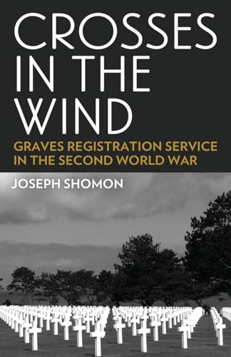 Imagen de archivo de Crosses In The Wind: Graves Registration Service in the Second World War a la venta por GF Books, Inc.