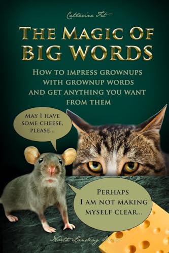 Imagen de archivo de The Magic of Big Words: How to impress grownups with grownup words and get anything you want from them: Social skills, social rules, talking and listening skills for kids ages 7 - 11 a la venta por GF Books, Inc.