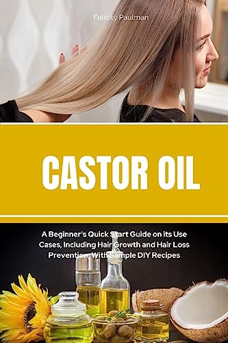 Imagen de archivo de Castor Oil: A Beginner's Quick Start Guide on its Use Cases, Including Hair Growth and Hair Loss Prevention, With Sample DIY Recipes a la venta por GreatBookPrices