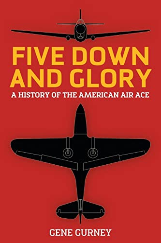 Imagen de archivo de Five Down and Glory: A History of the American Air Ace a la venta por ThriftBooks-Dallas