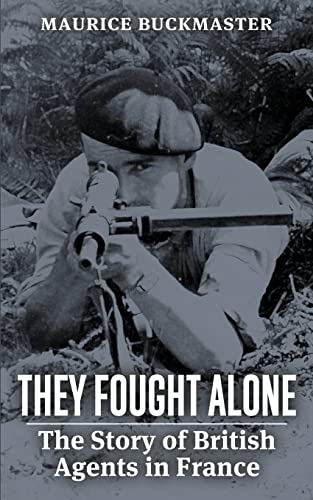 9781088142424: They Fought Alone: The Story of British Agents in France