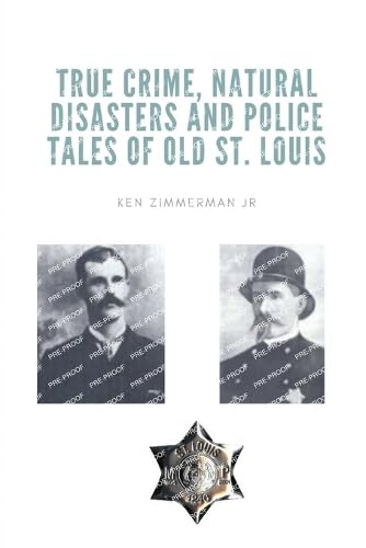 Imagen de archivo de True Crime, Natural Disasters and Police Tales of Old St. Louis a la venta por GreatBookPrices