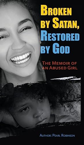 Beispielbild fr Broken by Satan, Restored by God "The Memoir of an Abused Girl" zum Verkauf von Buchpark