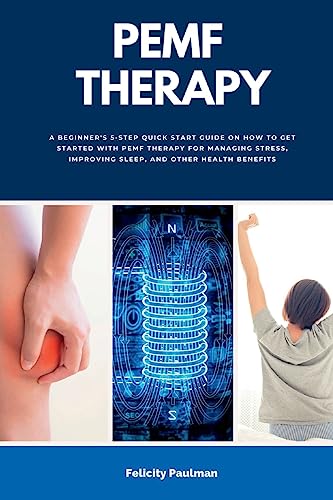 Imagen de archivo de PEMF Therapy : A Beginner's 5-Step Quick Start Guide on How to Get Started with PEMF Therapy for Managing Stress, Improving Sleep, and Other Health Be a la venta por GreatBookPrices