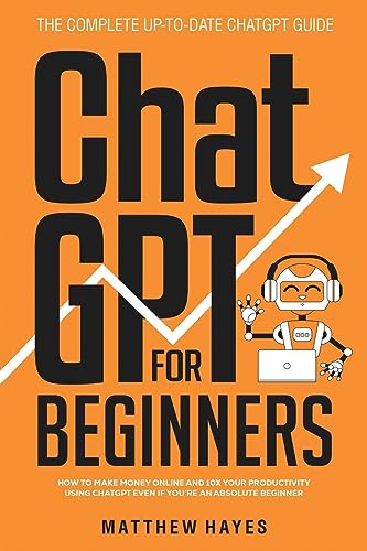 Stock image for ChatGPT for Beginners: How to Make Money Online and 10x Your Productivity Using ChatGPT Even if You're an Absolute Beginner (The Complete Up-to-Date C for sale by GreatBookPrices