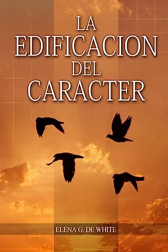 Beispielbild fr La Edificacin del Carcter: en Letra Grande, Perfeccin para la ltima generacin, el carcter reflejado en algunos personajes bblicos (Biblioteca del Hogar Cristiano) (Spanish Edition) zum Verkauf von Book Deals