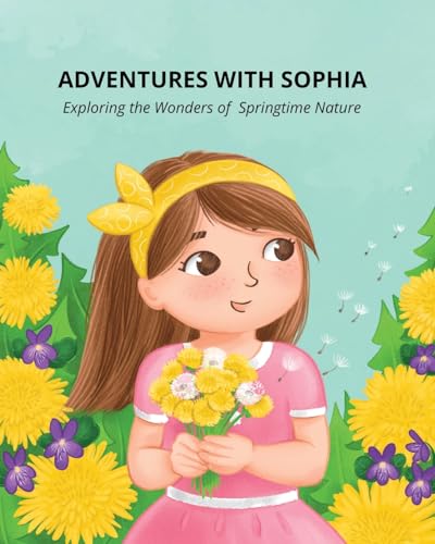 Stock image for Adventures with Sophia: Exploring the Wonders of Springtime Nature for sale by GreatBookPrices