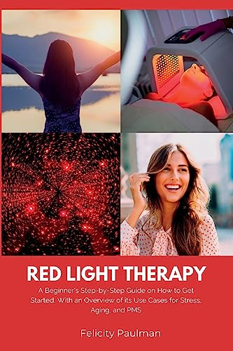 Imagen de archivo de Red Light Therapy for Women: A Beginner's Step-by-Step Guide on How to Get Started, With an Overview of its Use Cases for Stress, Aging, and PMS a la venta por GreatBookPrices