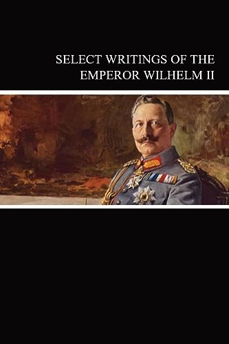 Imagen de archivo de Select Writings of the Emperor Wilhelm II a la venta por GreatBookPrices