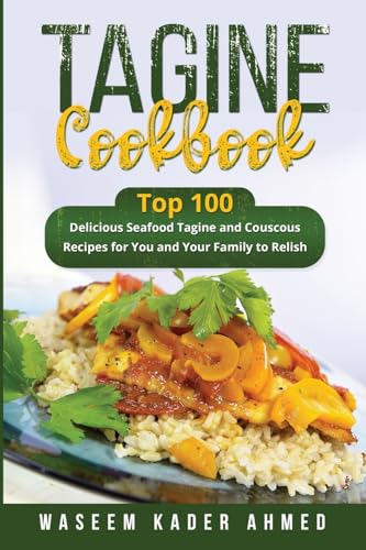 Stock image for Tagine Cookbook: Top 100 delicious Seafood Tagine and Couscous Recipes for You and Your Family to Relish for sale by GreatBookPrices