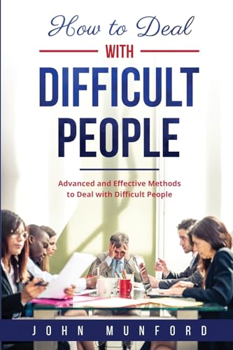 Stock image for How to Deal with Difficult People: Advanced and Effective Methods to Deal with Difficult People for sale by GreatBookPrices
