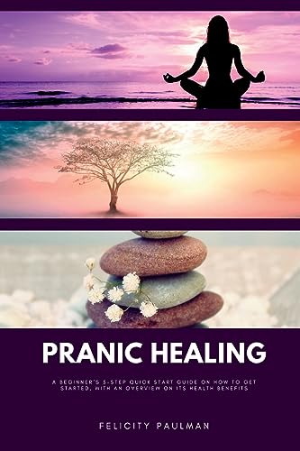Imagen de archivo de Pranic Healing: A Beginner's 5-Step Quick Start Guide on How to Get Started, With an Overview on its Health Benefits a la venta por GreatBookPrices
