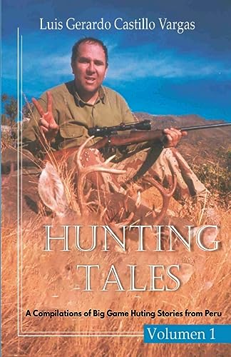 Stock image for Hunting Tales. Vol I. A Compilation of Big Game Hunting stories from Peru Luis for sale by GreatBookPrices
