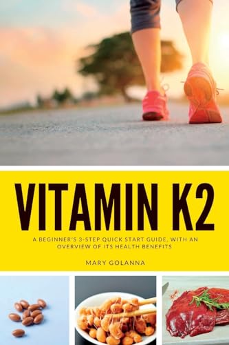 Stock image for Vitamin K2: A Beginner's 3-Step Quick Start Guide, With an Overview of Its Health Benefits for sale by GreatBookPrices