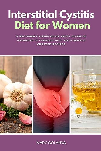 Stock image for Interstitial Cystitis Diet for Women: A Beginner's 3-Step Quick Start Guide to Managing IC Through Diet, With Sample Curated Recipes for sale by GreatBookPrices