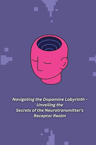 Stock image for Navigating the Dopamine Labyrinth - Unveiling the Secrets of the Neurotransmitter`s Receptor Realm for sale by Buchpark