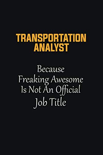 Imagen de archivo de Transportation Analyst Because Freaking Awesome Is not an Official Job Title: Motivational Career quote blank lined Notebook Journal 6x9 matte finish a la venta por Revaluation Books