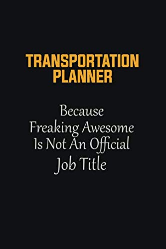 Imagen de archivo de Transportation Planner Because Freaking Awesome Is not an Official Job Title: Motivational Career quote blank lined Notebook Journal 6x9 matte finish a la venta por Revaluation Books