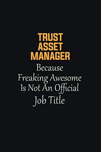 Beispielbild fr Trust Asset Manager Because Freaking Awesome Is not an Official Job Title: Motivational Career quote blank lined Notebook Journal 6x9 matte finish zum Verkauf von Revaluation Books