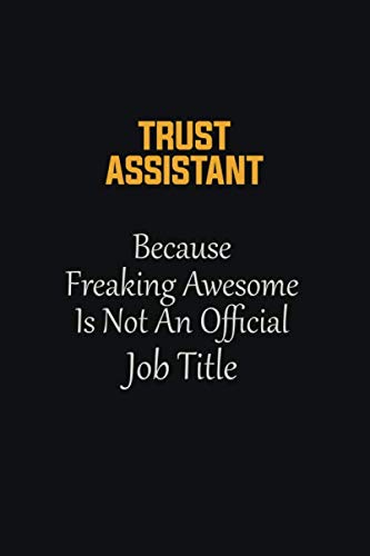 Beispielbild fr Trust Assistant Because Freaking Awesome Is not an Official Job Title: Motivational Career quote blank lined Notebook Journal 6x9 matte finish zum Verkauf von Revaluation Books